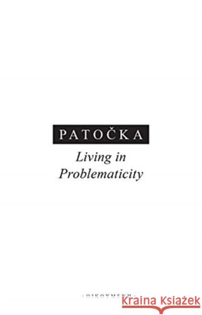 Living in Problematicity Jan Patocka Eric Manton 9788024645100 Karolinum,Nakladatelstvi Univerzity Karlovy,C - książka