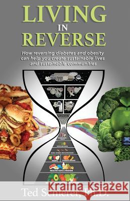 Living in Reverse: How Reversing Diabetes and Obesity Can Help You Create Sustainable Lives and Sustainable Communities Ted Schierer 9781640850934 Author Academy Elite - książka