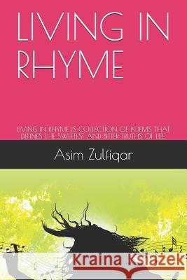 Living in Rhyme: Living in Rhyme Is Collection of Poems That Defines the Sweetest and Bitter Truths of Life. Asim Zulfiqar 9781797035468 Independently Published - książka