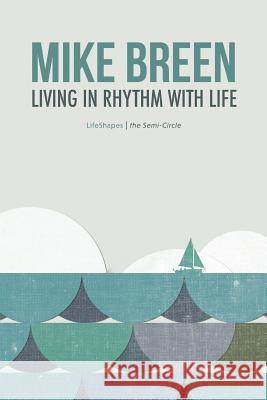 Living in Rhythm With Life Breen, Mike 9780996530071 3dm Publishing - książka