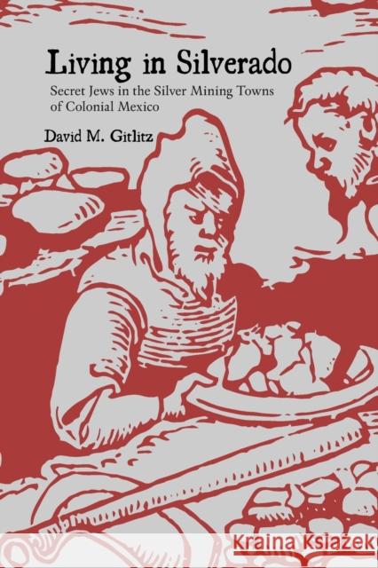 Living in Silverado: Secret Jews in the Silver Mining Towns of Colonial Mexico Gitlitz, David M. 9780826364425 University of New Mexico Press - książka