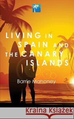 Living in Spain and the Canary Islands Barrie Mahoney 9780995602724 Canary Islander Publishing - książka