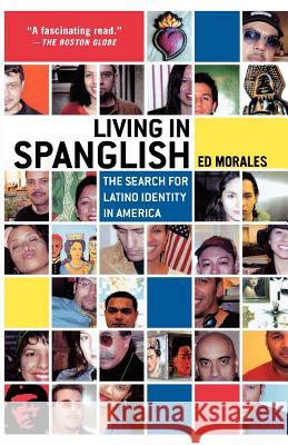 Living in Spanglish: The Search for Latino Identity in America Ed Morales 9780312310004 St. Martin's Griffin - książka