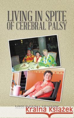 Living in Spite of Cerebral Palsy Miss Donna Hughes 9781496979568 Authorhouse - książka