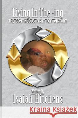 Living in the -Ing: The Continuous Fight for Victory Isaiah Hitchens 9781791952907 Independently Published - książka