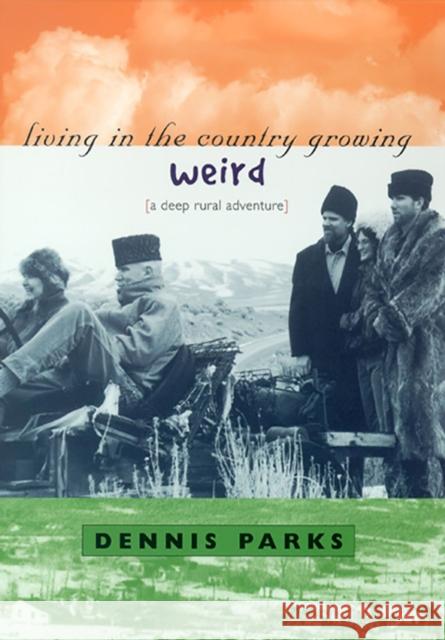 Living in the Country Growing Weird: A Deep Rural Adventure Parks, Dennis 9780874174847 University of Nevada Press - książka