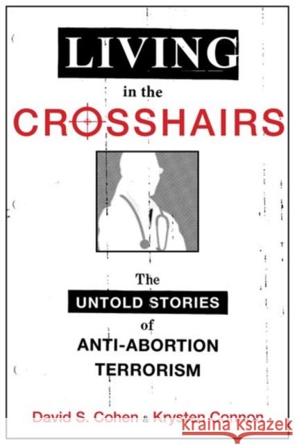 Living in the Crosshairs: The Untold Stories of Anti-Abortion Terrorism David S. Cohen Krysten Connon 9780190623371 Oxford University Press, USA - książka