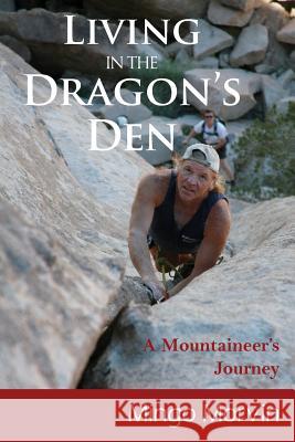 Living In the Dragon's Den: A Mountaineer's Journey Morvin, Mingo 9781508544296 Createspace - książka