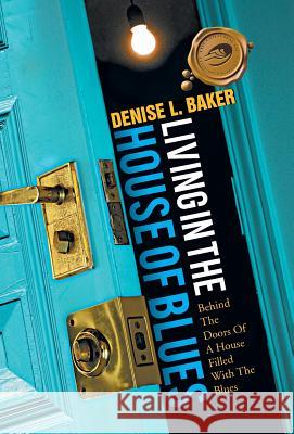 Living in the House of Blues: Behind the Doors of a House Filled with the Blues Baker, Denise L. 9781466966345 Trafford Publishing - książka
