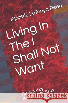 Living in the I Shall Not Want Apostle Latonya Reed 9781090113672 Independently Published - książka
