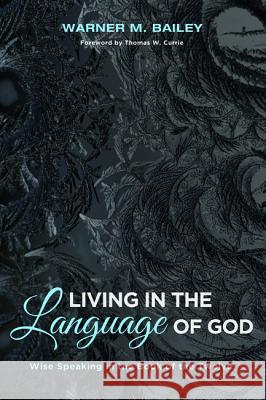 Living in the Language of God Warner M. Bailey Thomas W. Currie 9781532614125 Pickwick Publications - książka