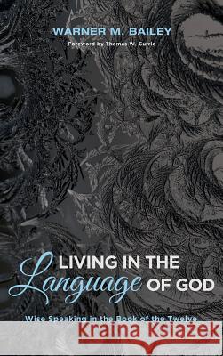Living in the Language of God Warner M. Bailey Thomas W. Currie 9781532614149 Pickwick Publications - książka