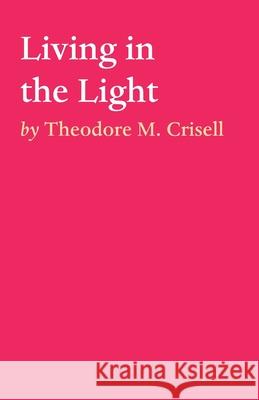 Living in the Light Theodore M Crisell 9781922405029 Tablo Pty Ltd - książka