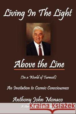 Living In The Light Above the Line: An Invitation to Cosmic Consciousness Monaco, Anthony John 9781420894806 Authorhouse - książka