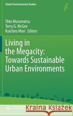 Living in the Megacity: Towards Sustainable Urban Environments Shin Muramatsu Terry G. McGee Koichiro Mori 9784431568995 Springer - książka