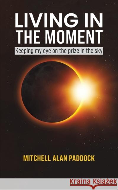 Living in the Moment Mitchell Alan Paddock 9781649796806 Austin Macauley Publishers LLC - książka