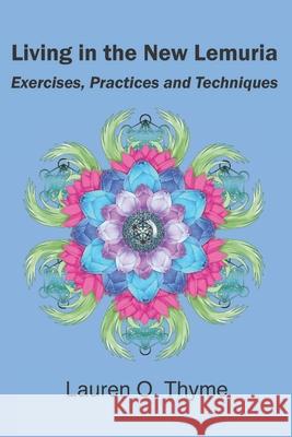 Living in the New Lemuria: Exercises, Practices and Techniques Lauren O. Thyme 9780998344690 Lauren O. Thyme Publishing - książka