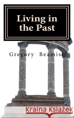 Living In The Past Beamish, Gregory 9781475090550 Createspace - książka