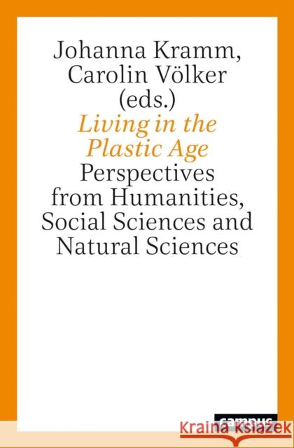 Living in the Plastic Age: Perspectives from Humanities, Social Sciences and Natural Sciences Johanna Kramm Carolin V 9783593514451 Campus Verlag - książka