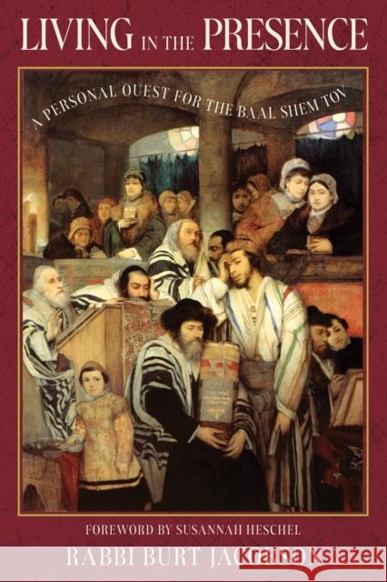 Living in the Presence: A Personal Quest for the Baal Shem Tov  9781958972670 Monkfish Book Publishing Company - książka