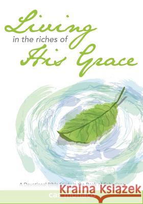 Living In The Riches of His Grace: A Devotional Bible Study in the Book of Ephesians Monaco, Cas 9781478223320 Createspace - książka