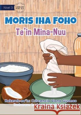 Living in the Village - Making Coconut Oil - Moris Iha Foho - Te'in Mina Nuu Criscencia Viana Gusmao, Jovan Carl Segura 9781922621856 Library for All - książka