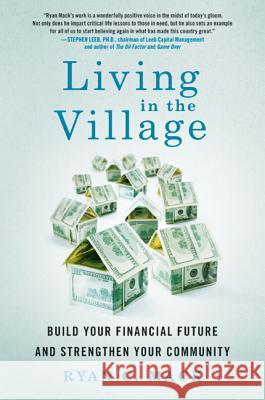 Living in the Village: Build Your Financial Future and Strengthen Your Community Ryan C. Mack 9780312646363 St. Martin's Griffin - książka