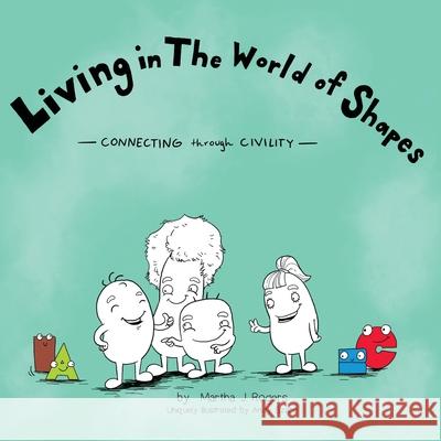 Living in The World of Shapes: Connecting through Civility Martha J. Rogers Andy Szabo 9781733684002 Champions of Civility - książka