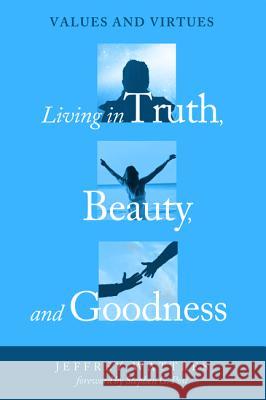 Living in Truth, Beauty, and Goodness Jeffrey Wattles Stephen G. Post 9781498239714 Cascade Books - książka