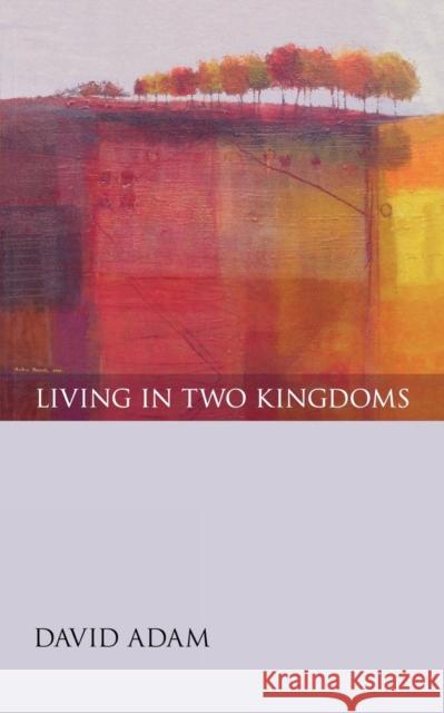 Living in Two Kingdoms David Adam 9780281057757  - książka