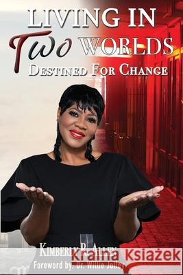 Living in Two Worlds: Destined for Change Kimberly R. Allen 9780578615165 Allen Ministries Publishing Company - książka