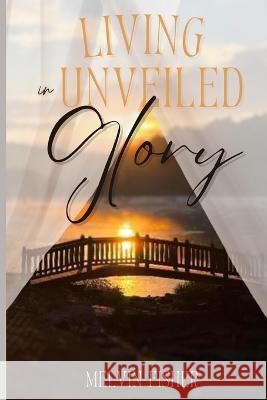 Living in Unveiled Glory Charlie Liebert Becky Fisher Travis Habbershon 9798825561974 Independently Published - książka