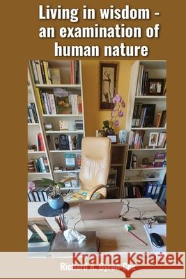 Living in wisdom - an examination of human nature Richard A. Byron-Cox 9781970749342 Books Publishing Company - książka