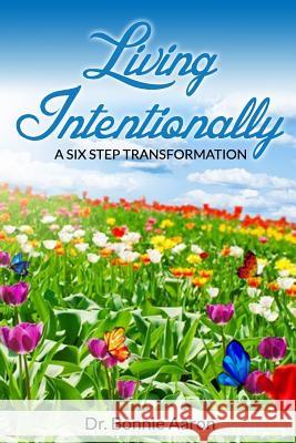 Living Intentionally: A Six-step Transformation Aaron, Bonnie 9780990341703 Keenship LLC - książka