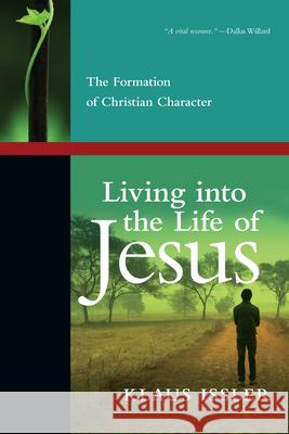 Living Into the Life of Jesus: The Formation of Christian Character Klaus Issler Calvin Miller 9780830838110 IVP Books - książka