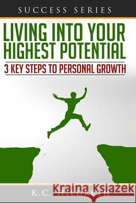 Living into Your Highest Potential: 3 Key Steps to Personal Growth Hildreth, Kc 9781495955242 Createspace - książka