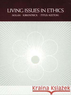 Living Issues in Ethics Richard T. Nolan Frank G. Kirkpatrick Morris T. Keeton 9780595000425 iUniverse - książka