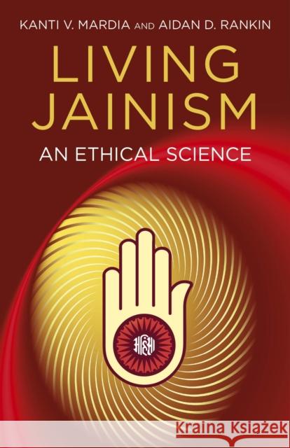Living Jainism – An Ethical Science Kanti Mardia 9781780999128  - książka