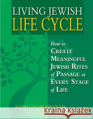 Living Jewish Life Cycle: How to Create Meaningful Jewish Rites of Passage at Every Stage of Life Goldie Milgram 9781580233354 Jewish Lights Publishing - książka