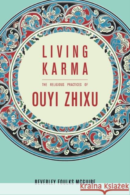Living Karma: The Religious Practices of Ouyi Zhixu Beverley McGuire 9780231168038 Columbia University Press - książka