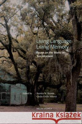 Living Language, Living Memory - Essays on the Works of Toni Morrison Kerstin W. Shands Giulia Grill 9789186069957 Sodertorn University - książka