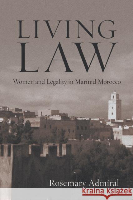 Living Law: Women and Legality in Marinid Morocco Rosemary Admiral 9780815611844 Syracuse University Press - książka