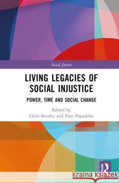 Living Legacies of Social Injustice: Power, Time and Social Change Chris Beasley Pam Papadelos 9781032318905 Routledge - książka