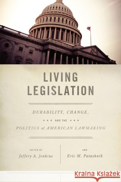 Living Legislation: Durability, Change, and the Politics of American Law Making Jenkins, Jeffery A. 9780226396453 University of Chicago Press - książka