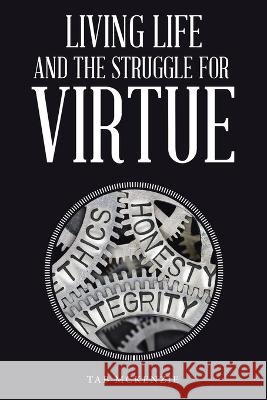 Living Life and the Struggle for Virtue Tab McKenzie 9781664296534 WestBow Press - książka