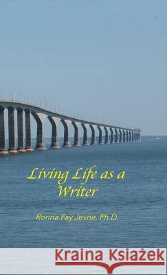 Living Life as a Writer Harold G. Martin Ph. D. Ronna Fay Jevne 9780228812753 Tellwell Talent - książka