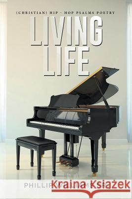 Living Life: (Christian) Hip - Hop Psalms Poetry Phillip Williams, Sr 9781514432259 Xlibris - książka