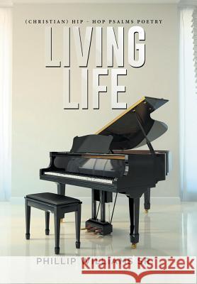 Living Life: (Christian) Hip - Hop Psalms Poetry Williams, Phillip, Sr. 9781514432266 Xlibris - książka