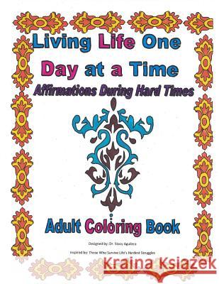 Living Life One Day at a Time: Affirmations During Hard Times: Coloring Book Dr Stacy Aguilera 9781534960114 Createspace Independent Publishing Platform - książka