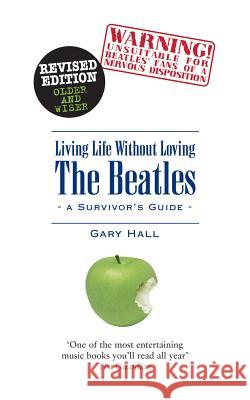 Living Life Without Loving the Beatles: A Survivor's Guide Hall, Gary 9781845531744 Equinox Publishing - książka